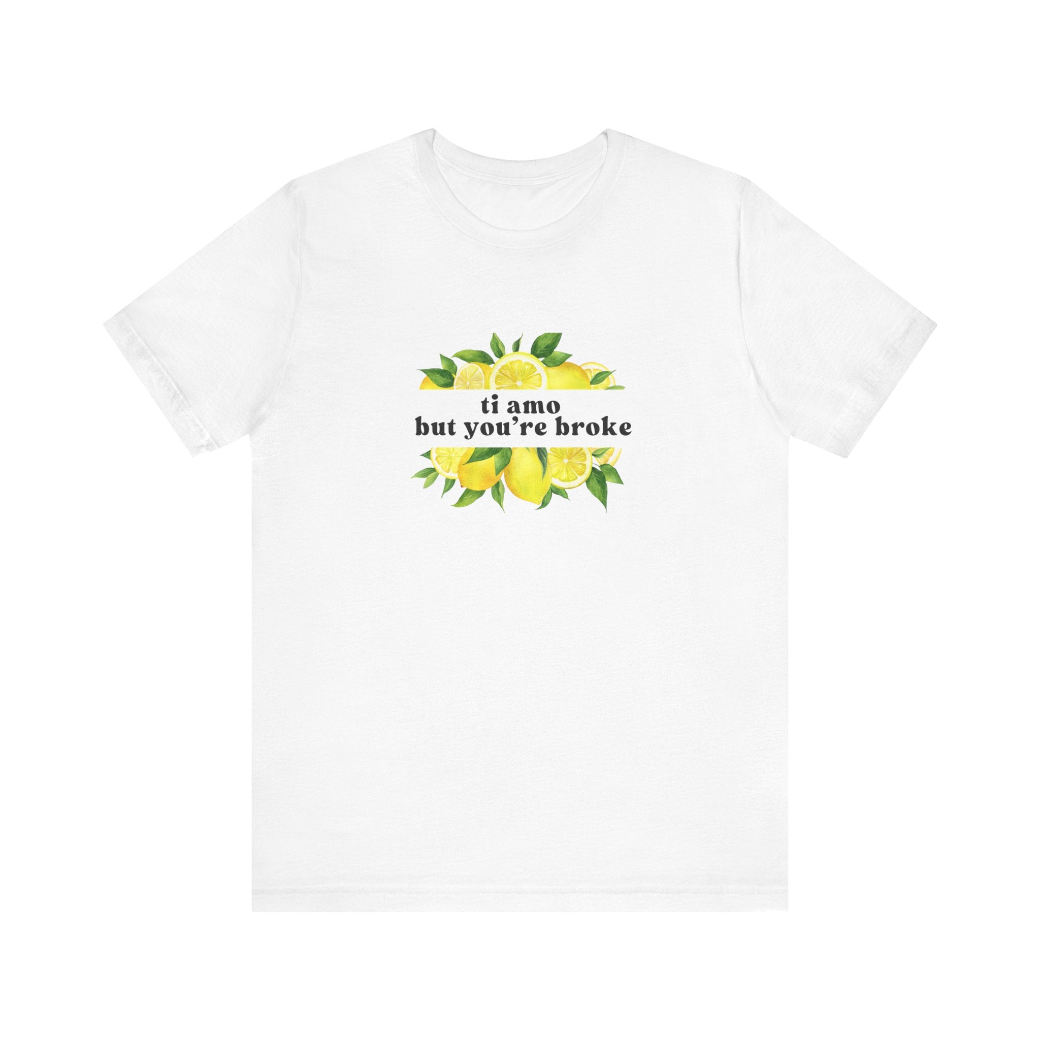 "Ti Amo But You're Broke" T-Shirt