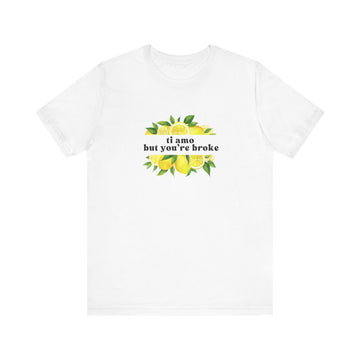 "Ti Amo But You're Broke" T-Shirt